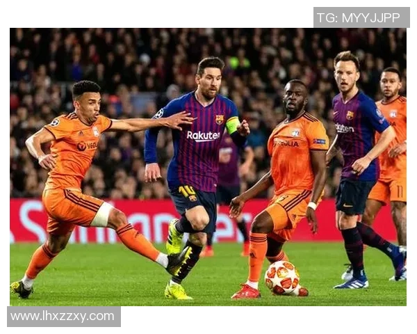 2019年里昂对阵巴塞罗那的精彩较量回顾与分析 2019年里昂对阵巴塞罗那的精彩较量回顾与分析